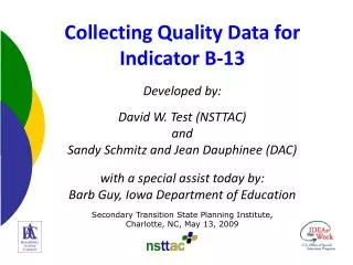 Collecting Quality Data for Indicator B-13 Developed by: David W. Test (NSTTAC) and Sandy Schmitz and Jean Dauphinee