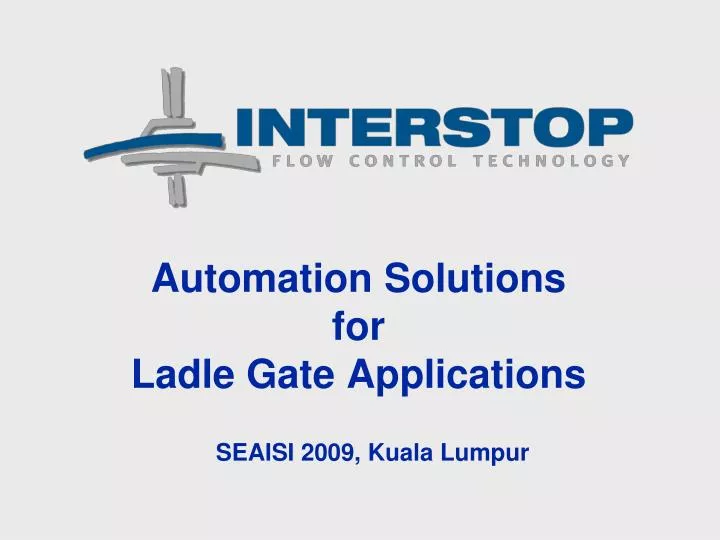 automation solutions for ladle gate applications seaisi 2009 kuala lumpur