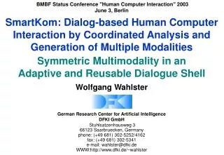 SmartKom: Dialog-based Human Computer Interaction by Coordinated Analysis and Generation of Multiple Modalities