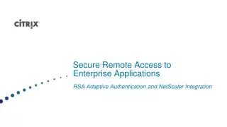 Secure Remote Access to Enterprise Applications RSA Adaptive Authentication and NetScaler Integration