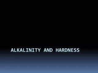 Alkalinity and hardness