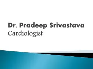 Dr. Pradeep Srivastava Cardiologist
