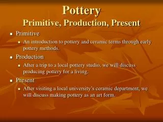 Pottery Primitive, Production, Present