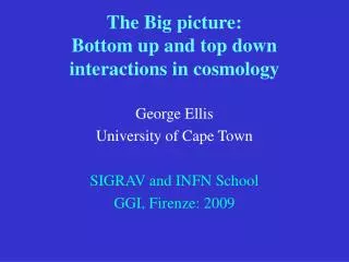 The Big picture: Bottom up and top down interactions in cosmology