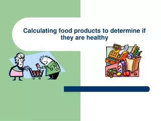 Calculating food products to determine if they are healthy