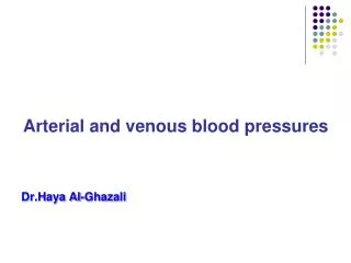Arterial and venous blood pressures Dr.Haya Al-Ghazali