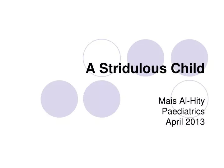 a stridulous child