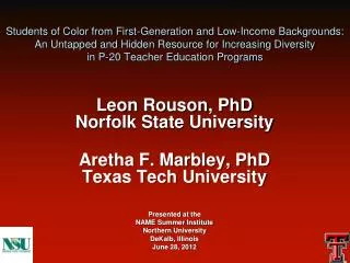 Leon Rouson , PhD Norfolk State University Aretha F. Marbley, PhD Texas Tech University Presented at the NAME Summe