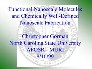 Functional Nanoscale Molecules and Chemically Well-Defined Nanoscale Fabrication Christopher Gorman North Carolina State