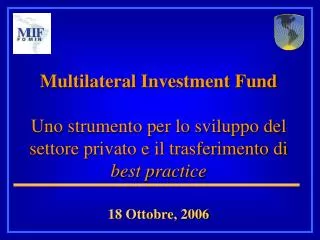 Multilateral Investment Fund Uno strumento per lo sviluppo del settore privato e il trasferimento di best practice