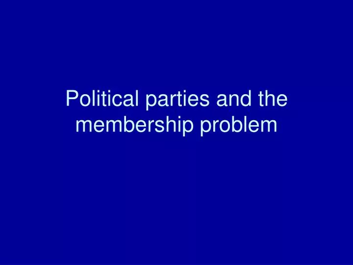 political parties and the membership problem