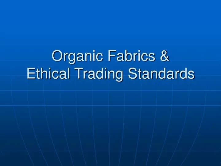 organic fabrics ethical trading standards