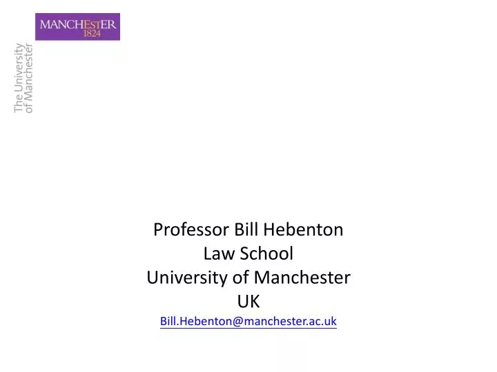 professor bill hebenton law school university of manchester uk bill hebenton@manchester ac uk
