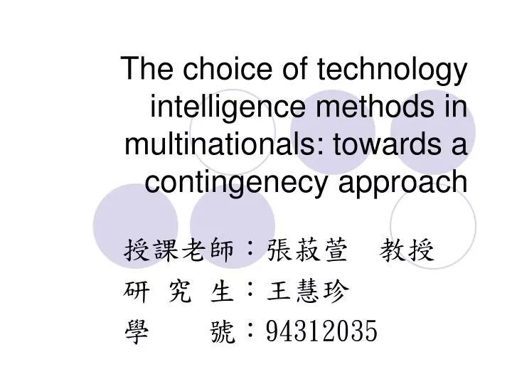 the choice of technology intelligence methods in multinationals towards a contingenecy approach
