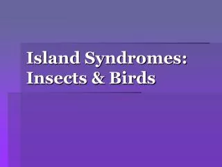 Island Syndromes: Insects &amp; Birds