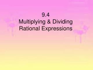 9 4 multiplying dividing rational expressions