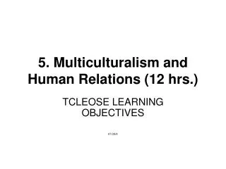 5. Multiculturalism and Human Relations (12 hrs.)