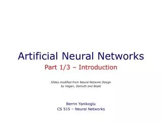 Artificial Neural Networks Part 1/3 – Introduction Slides modified from Neural Network Design by Hagan, Demuth and Beale