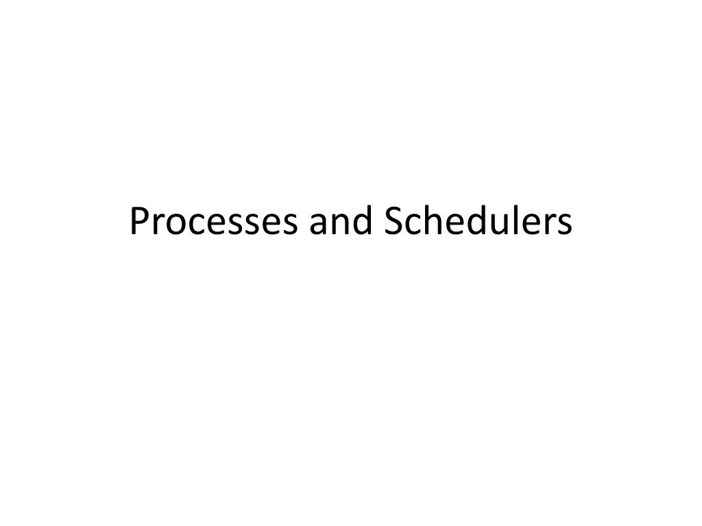 PPT - Processes and Schedulers PowerPoint Presentation, free download ...