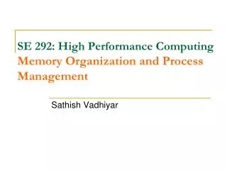 SE 292: High Performance Computing Memory Organization and Process Management