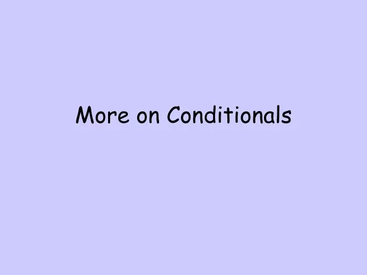 more on conditionals
