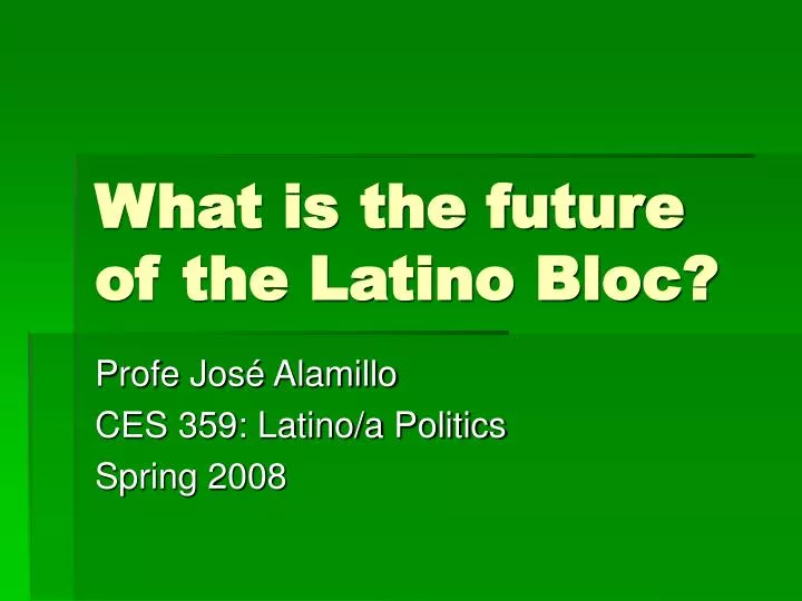what is the future of the latino bloc