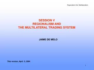SESSION V REGIONALISM AND THE MULTILATERAL TRADING SYSTEM