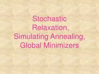 Stochastic Relaxation, Simulating Annealing, Global Minimizers