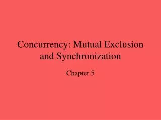 Concurrency: Mutual Exclusion and Synchronization