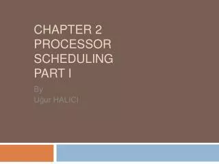 CHAPTER 2 PROCESSOR SCHEDULING PART I