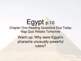 Egypt p.10 Chapter One Reading Questions Due Today Map Quiz Retake Tomorrow