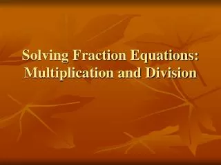 Solving Fraction Equations: Multiplication and Division
