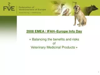 2008 EMEA / IFAH–Europe Info Day «  Balancing the benefits and risks of Veterinary Medicinal Products  »