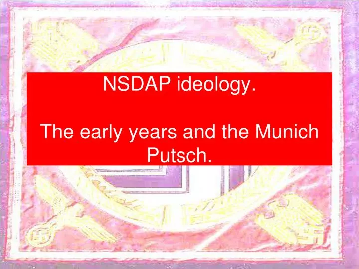 nsdap ideology the early years and the munich putsch