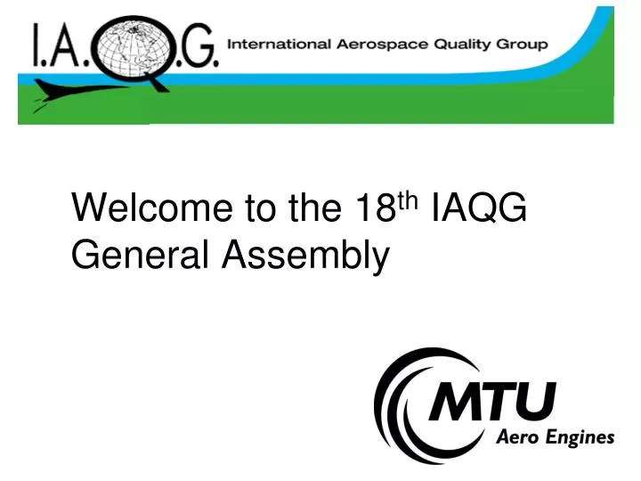 welcome to the 18 th iaqg general assembly