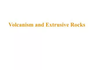 Volcanism and Extrusive Rocks