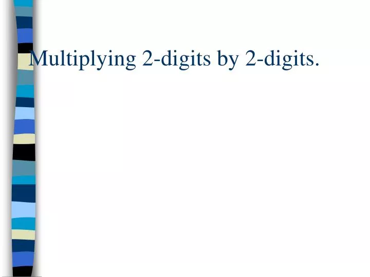 multiplying 2 digits by 2 digits