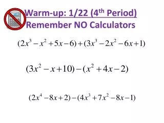 Warm-up: 1/22 (4 th Period) Remember NO Calculators