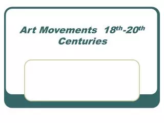 Art Movements 18 th -20 th Centuries