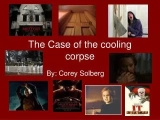 The Case of the cooling corpse