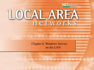 Chapter 6: Windows Servers 	 on the LAN