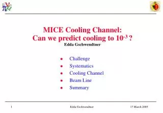 MICE Cooling Channel: Can we predict cooling to 10 -3 ? Edda Gschwendtner