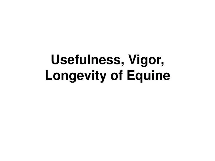 usefulness vigor longevity of equine