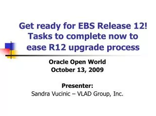 Get ready for EBS Release 12! Tasks to complete now to ease R12 upgrade process