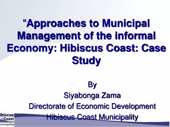 approaches to municipal management of the informal economy hibiscus coast case study