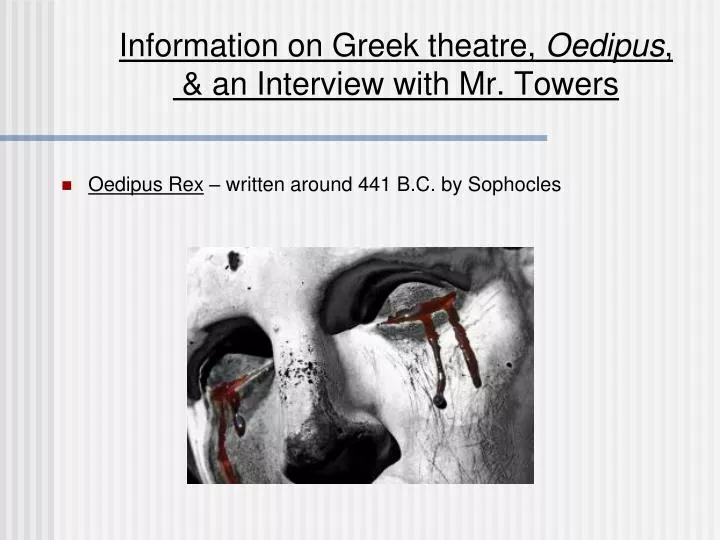 information on greek theatre oedipus an interview with mr towers