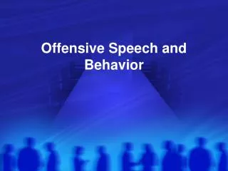 Offensive Speech and Behavior