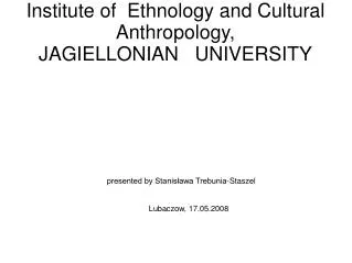 Institute of Ethnology and Cultural Anthropology, JAGIELLONIAN UNIVERSITY
