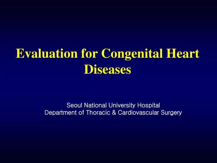 evaluation for congenital heart diseases