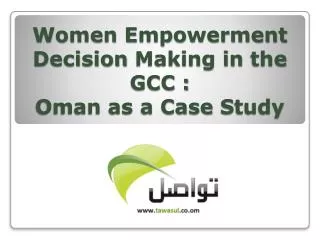 Women Empowerment Decision Making in the GCC : Oman as a Case S tudy